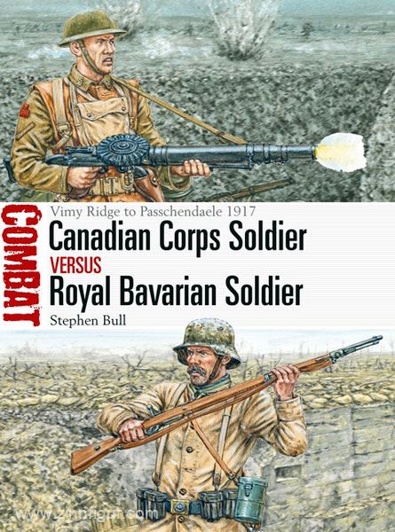 Osprey Publishing Bull, S./Hook, A. (Illustr.): Canadian Corps Soldier vs Royal Bavarian Corps Soldier. Vimy Ridge to Passchendaele 1917