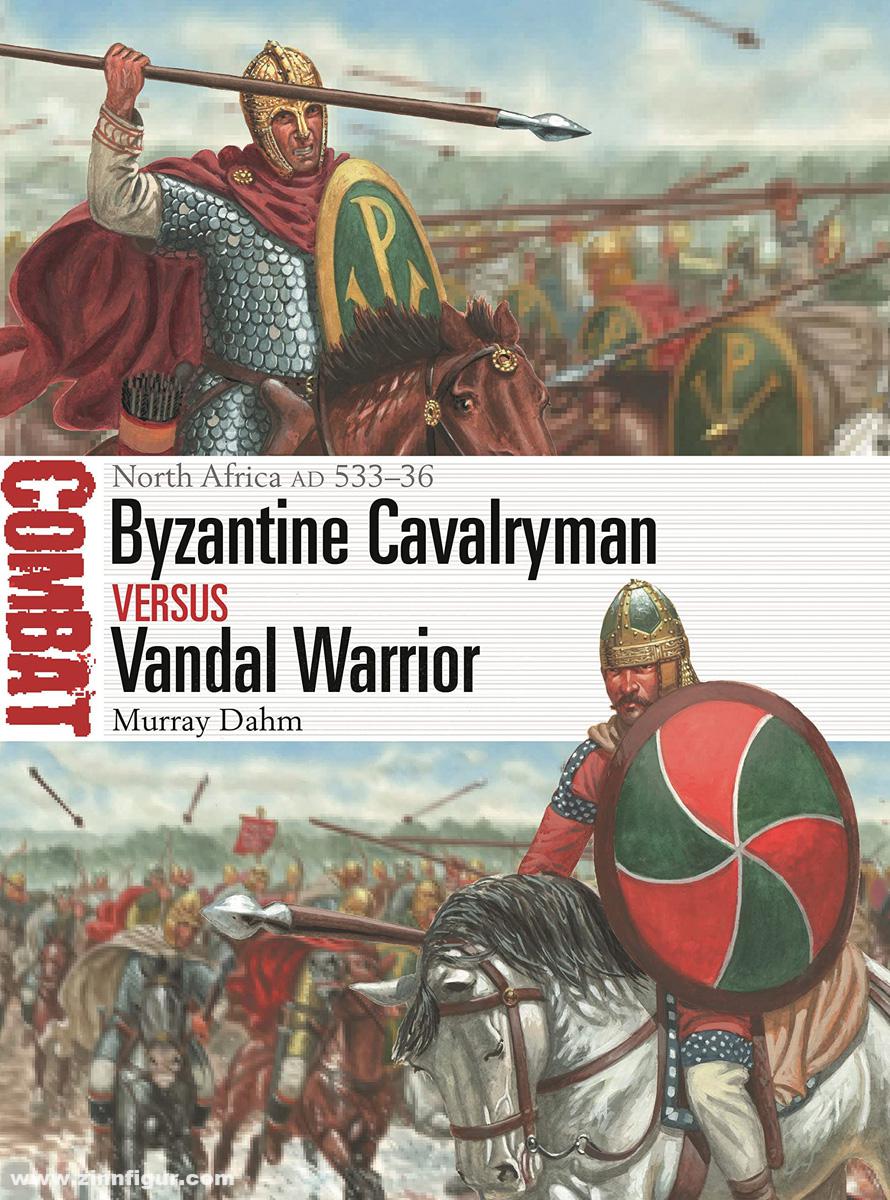 Osprey Publishing Dahm, Murray/Rava, Giuseppe (Illustr.): Byzantine Cavalryman vs Vandal Warrior. North Africa Ad 533-36