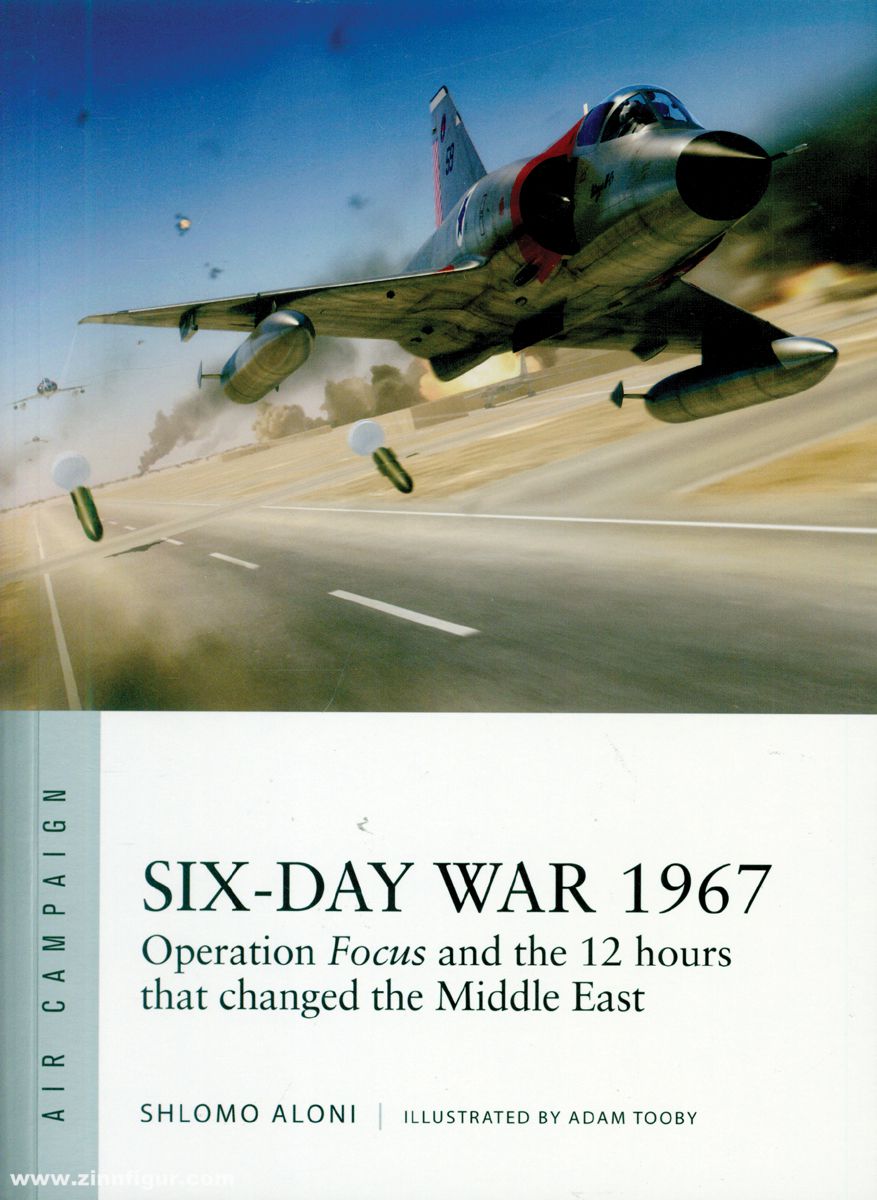 Osprey Publishing Aloni, Shlomo/Tooby, Adam: Six-Day War 1967. The devastating first strikes that won the Israel air supremacy