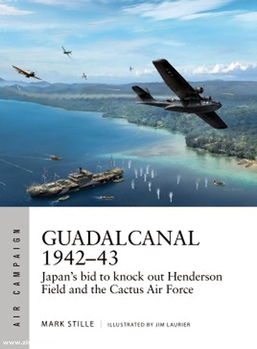 Osprey Publishing Stille, Mark/Laurier, Jim (Illustr.): Guadalcanal 1942-43. Japan's Bid to Knock Out Henderson Field and the Cactus Air Force