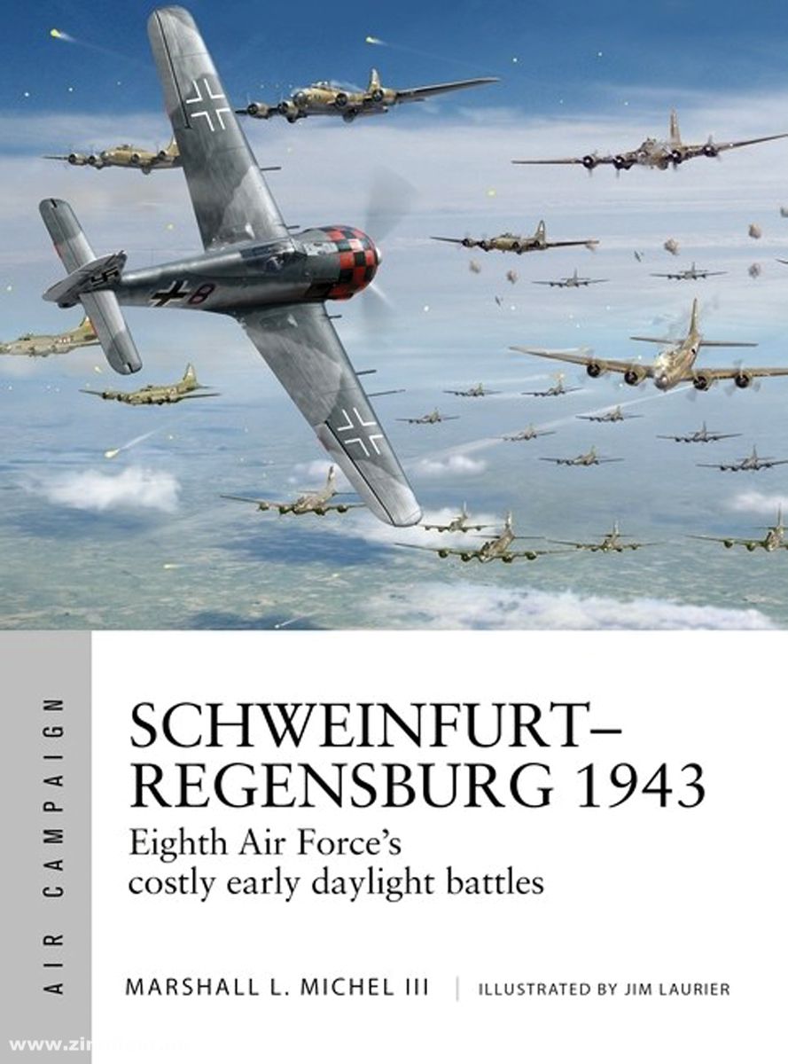 Osprey Publishing Michael III., Marshall/Laurier, Jim (Illustr.): Schweinfurt-Regensburg 1943. Eighth Air Force's costly 'double strike'