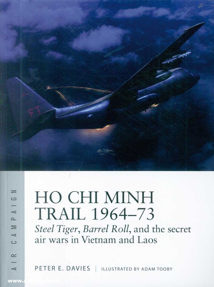 Osprey Publishing Davies, Peter E./Tooby, Adam (Illustr.): Ho Chi Minh Trail 1964-73. Steel Tiger, Barrel Roll, and the secret air wars in Vietnam and Laos