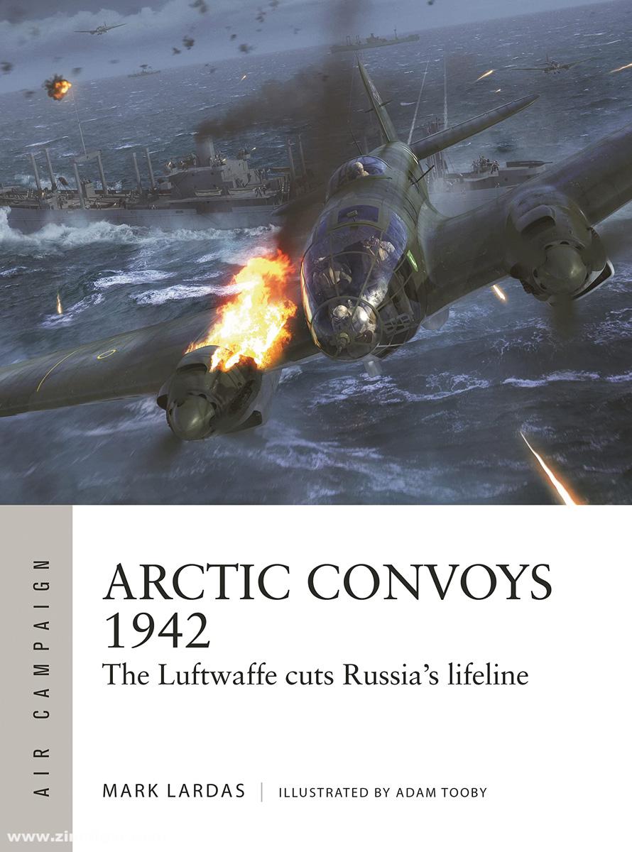 Osprey Publishing Lardas, Mark/Tooby, Adam (Illustr.): Arctic Convoys 1942. The Luftwaffe cuts Russia's lifeline