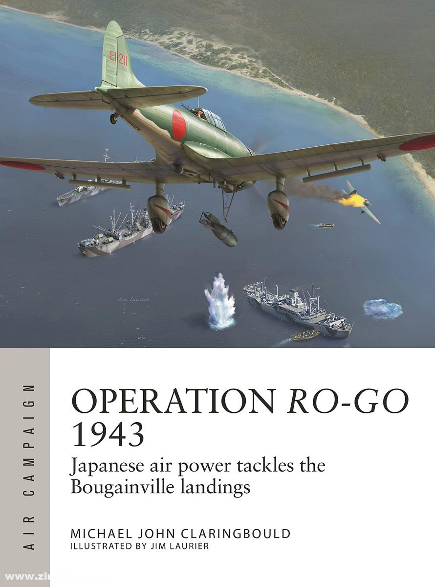 Osprey Publishing Claringbould, Michael J./Laurier, Jim (Illustr.): Operation Ro-Go 1943. Japanese power tackles the Bougainville landings