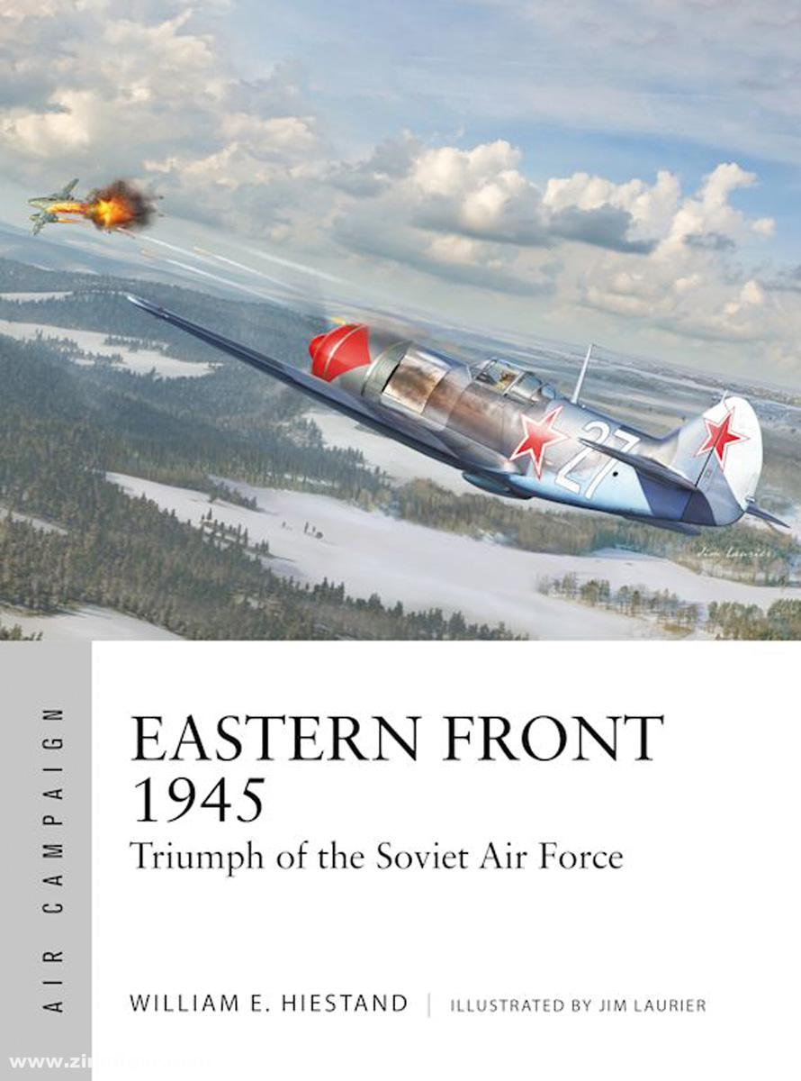 Osprey Publishing Hiestand, William E./Laurier, Jim (Illustr.): Eastern Front 1945. Triumph of the Soviet Air Force