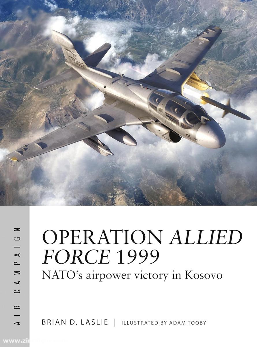 Osprey Publishing Laslie, Brian D./Tooby, Adam (Illustr.): Operation Allied Force 1999: NATO's airpower victory in Kosovo