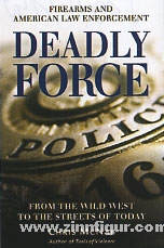 Osprey Publishing McNab, C.: Deadly Force. Firearms & American Law Enforcement, from the Wild West to the Streets today