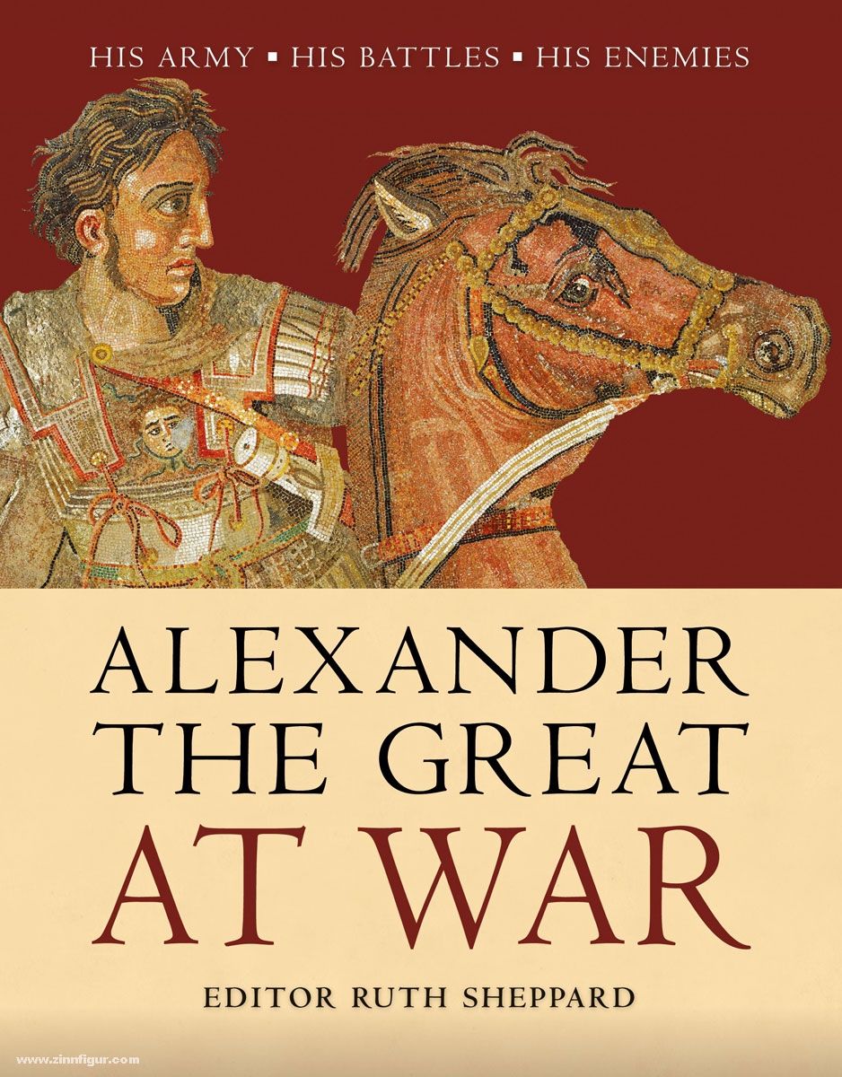 Osprey Publishing Sheppard, R. (Hrsg.): Alexander the Great at War. His Army - His Battles - His Enemies
