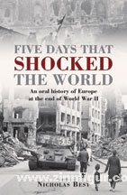 Osprey Publishing Best, N.: Five Days that shocked the World. An oral history of Europe at the end of World War II
