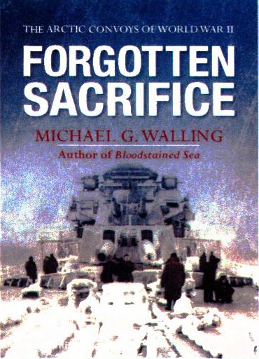 Osprey Publishing Walling, M. G.: Forgotten Sacrifice. The Arctic Convoys of World War II