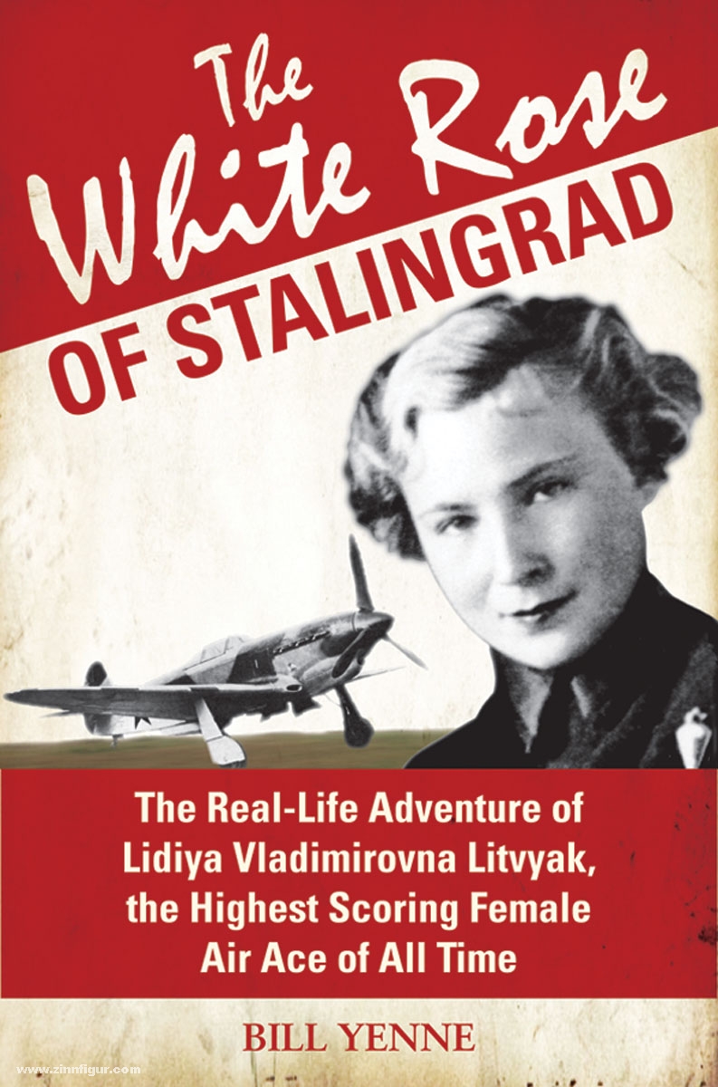 Osprey Publishing Yenne, B.: The White Rose of Stalingrad. The Real-Life Adventure of Lidiya Vladimirovna Litvyak, the Highest Scoring Female Air Ace of All Time