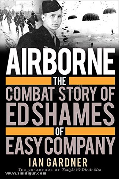 Osprey Publishing Gardner, I.: Airborne. The Combat Story of Ed Shames of Easy Company
