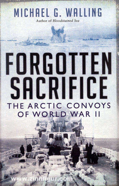 Osprey Publishing Walling, M. G.: Forgotten Sacrifice. The Arctic Convoys of World War II.