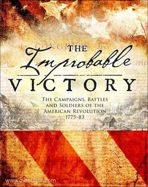 Osprey Publishing McNab, C.: The Improbable Victory. The Campaigns, Battles and Soldiers of the American Revolution, 1775-83