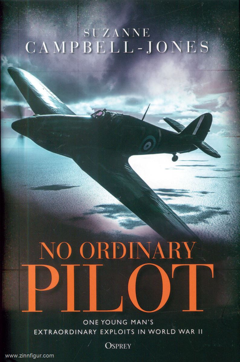 Osprey Publishing Campbell-Jones, Suzanne: No ordinary Pilot. One young man's extraordinary exploits in World War II