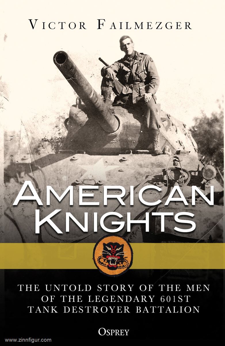Osprey Publishing Failmezger, Victory: American Knights. The Untold History of the Men of the Legendary 601st Tank Destroyer Battalion