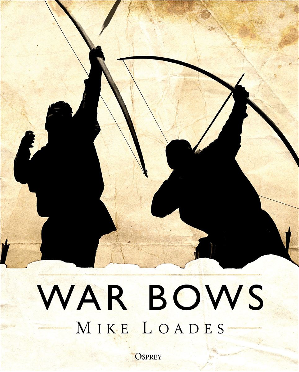 Osprey Publishing Loads, Mike: War Bows. Longbow, crossbow, composite bow and Japanese yumi