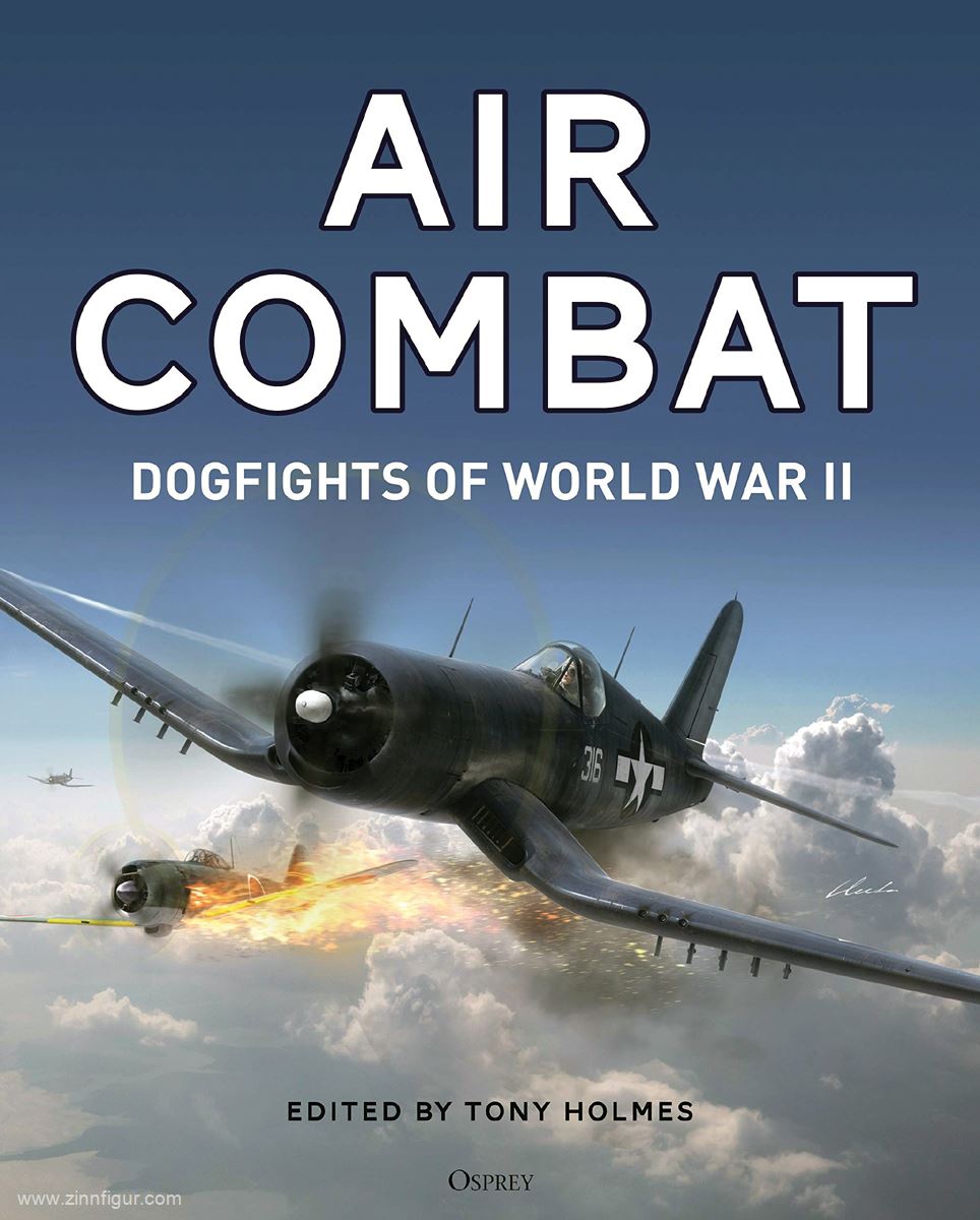 Osprey Publishing Holmes, Tony (Hrsg.): Air Combat. Dogfights of World War II