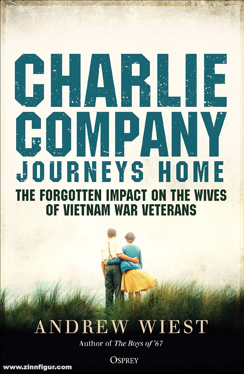 Osprey Publishing Wiest, Andrew: Charlie Company's Journey Home. The forgotten Impact on the Wives of Vietnam Veterans.