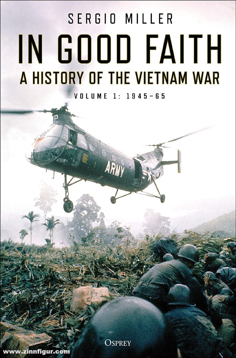 Osprey Publishing Miller, Sergio: In Good Faith. A History of the Vietnam War. Band 1: 1945-65