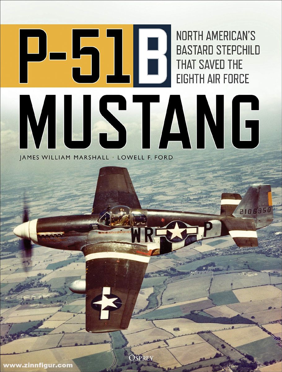 Osprey Publishing Marshall, James W./Ford, Lowell F.: P-51B Mustang. North America's Bastard Stepchild that Saved the Eighth Air Force