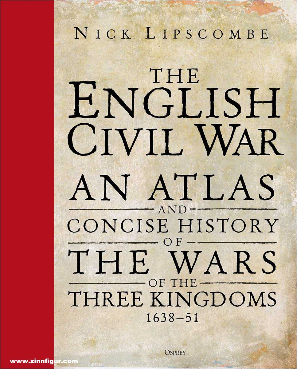Osprey Publishing Lipscombe, Nick: The English Civil War. An Atlas and Concise History of the Wars of the Three Kingdoms 1639-51