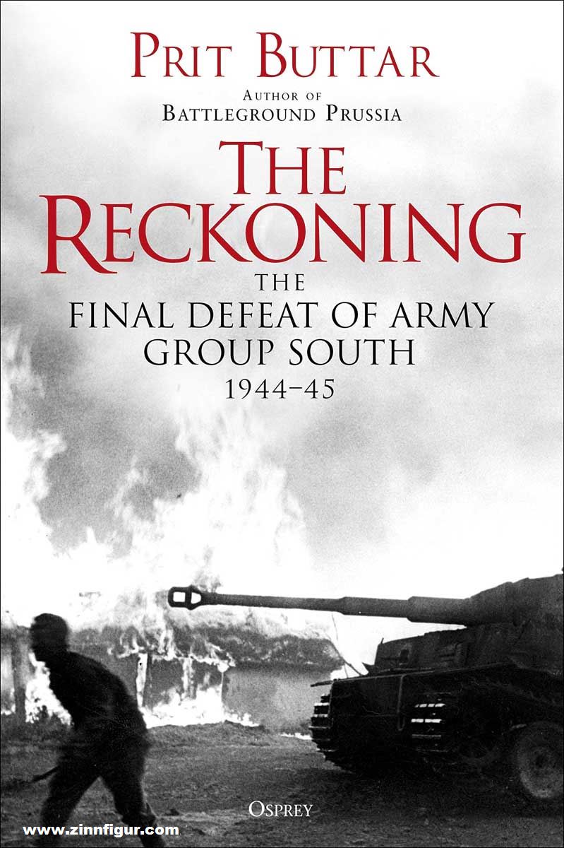 Osprey Publishing Buttar, Prit: The Reckoning. The Final Defeat of Army Group South, 1944-45