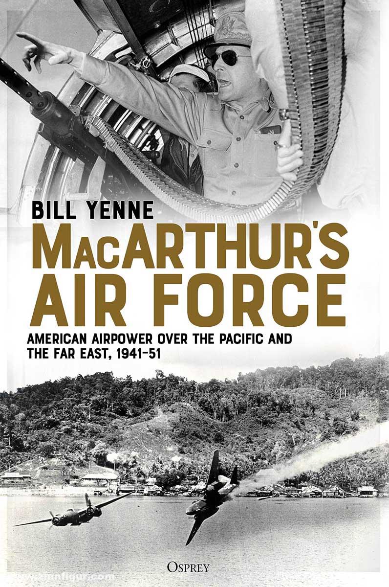 Osprey Publishing Yenne, Bill: MacArthur's Air Force. American Airpower over the Pacific and the Far East, 1941-51