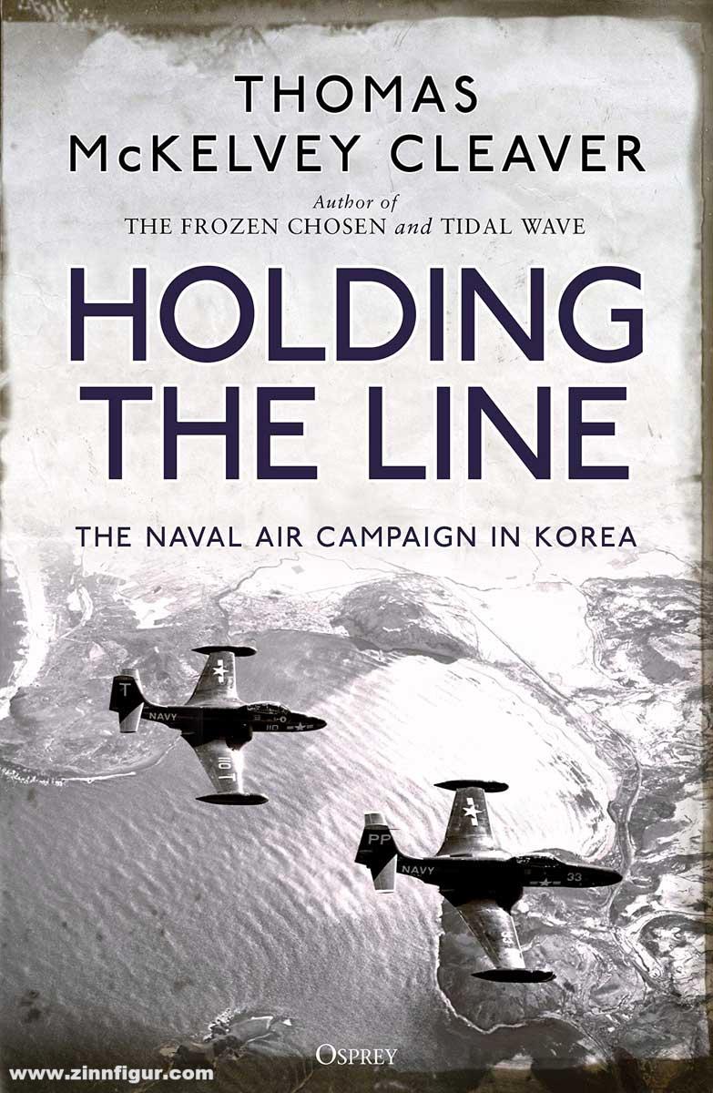 Osprey Publishing Cleaver, Thomas McKelvey: Holding the Line. The Naval Air Campaign In Korea