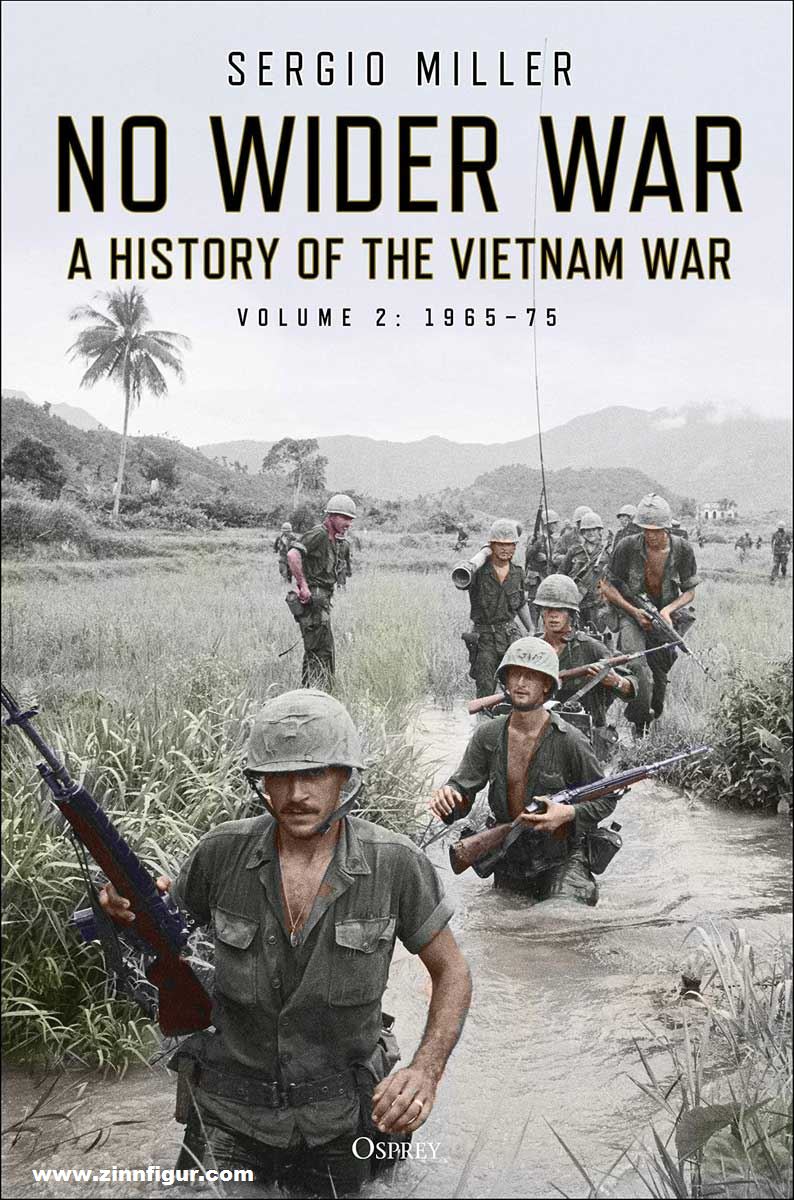 Osprey Publishing Miller, Sergio: No Wider War. A History of the Vietnam War. Band 2: A History of the Vietnam War 1965-75