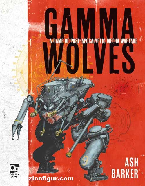 Osprey Publishing Barker, Ash: Gamma Wolves. A Game of Post-Apocalyptic Mecha Warfare