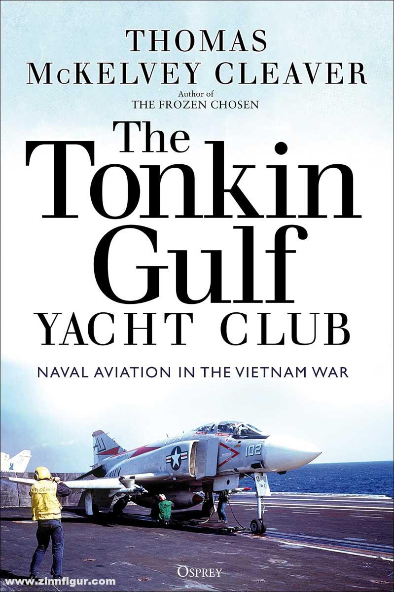 Osprey Publishing Cleaver, Thomas McKelvey: The Tonkin Gulf Yacht Club. Naval Aviation in the Vietnam War