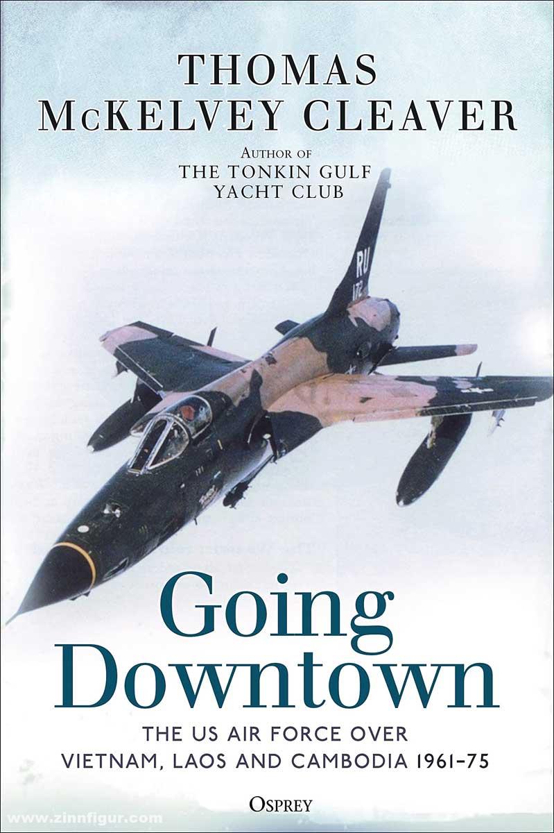 Osprey Publishing Cleaver, Thomas McKelvey: Going Downtown. The US Air Force over Vietnam, Laos and Cambodia, 1961-75