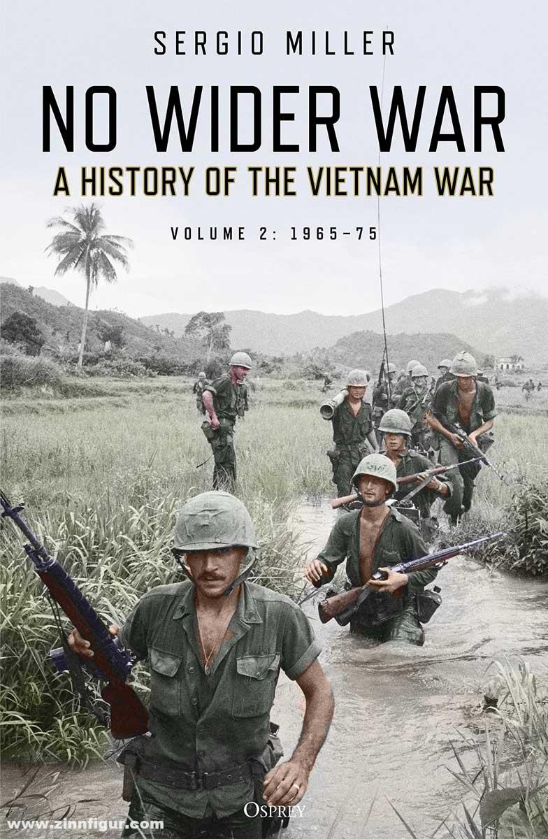 Osprey Publishing Miller, Sergio: No Wider War. A History of the Vietnam War. Band 2: 1965-1975