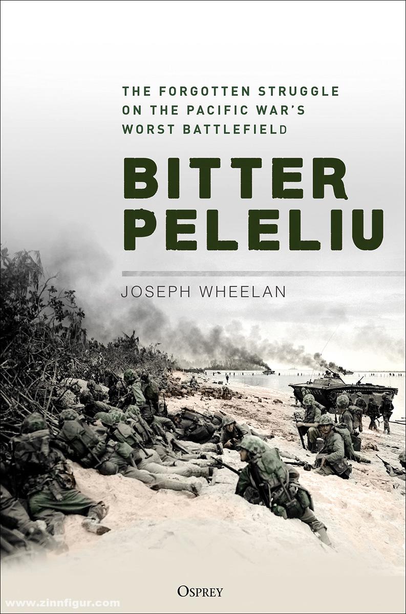Osprey Publishing Wheelan, Joseph: Bitter Peleliu. The Forgotten Struggle on the Pacific War's Worst Battlefield