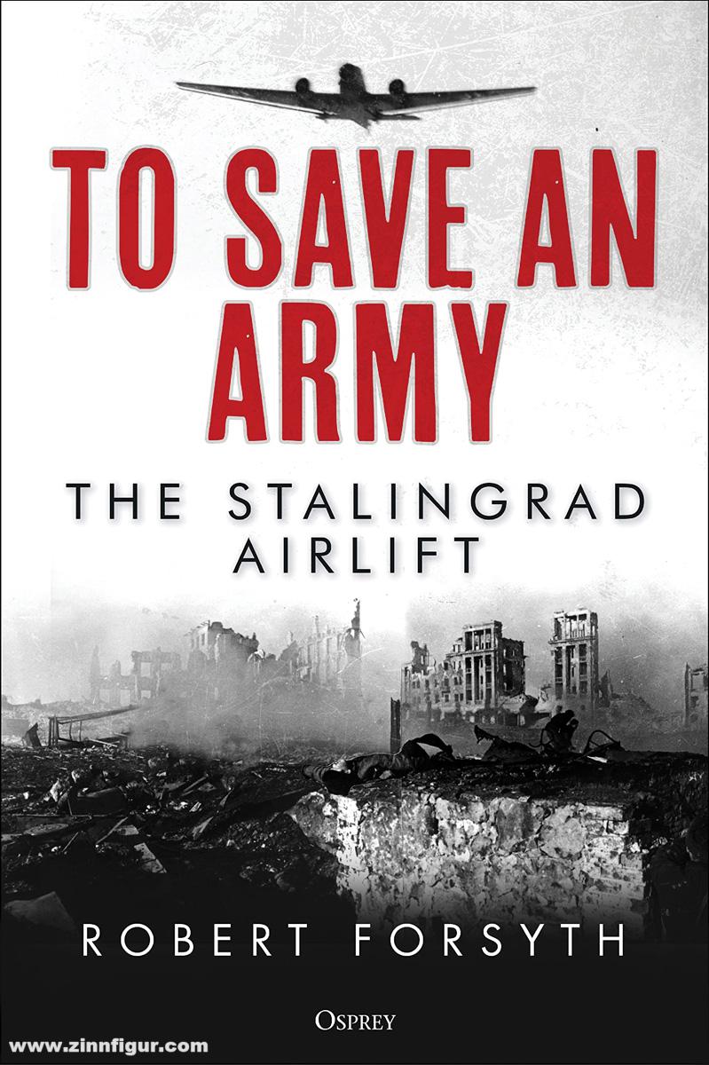 Osprey Publishing Forsyth, Robert: To Save An Army. The Stalingrad Airlift