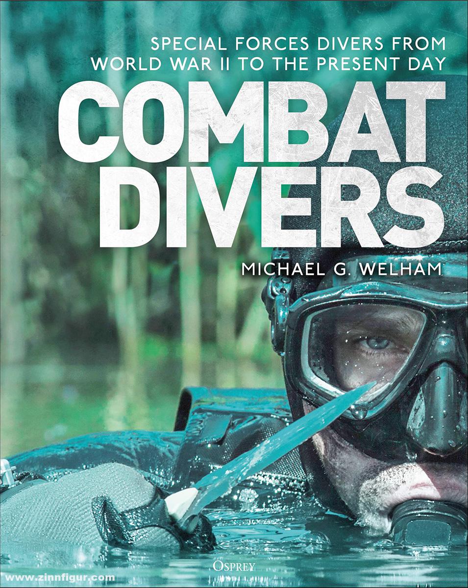 Osprey Publishing Welham, Michael G.: Combat Divers. An illustrated history of special forces divers