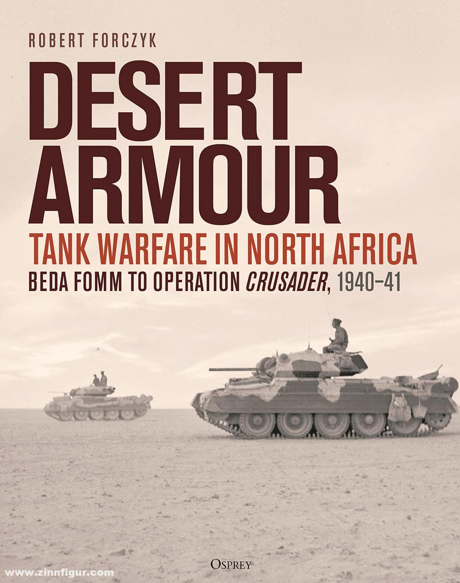 Osprey Publishing Forczyk, Robert: Desert Armour. Tank Warfare in North Africa. Band 1: Beda Fomm to Operation Crusader, 1940-41