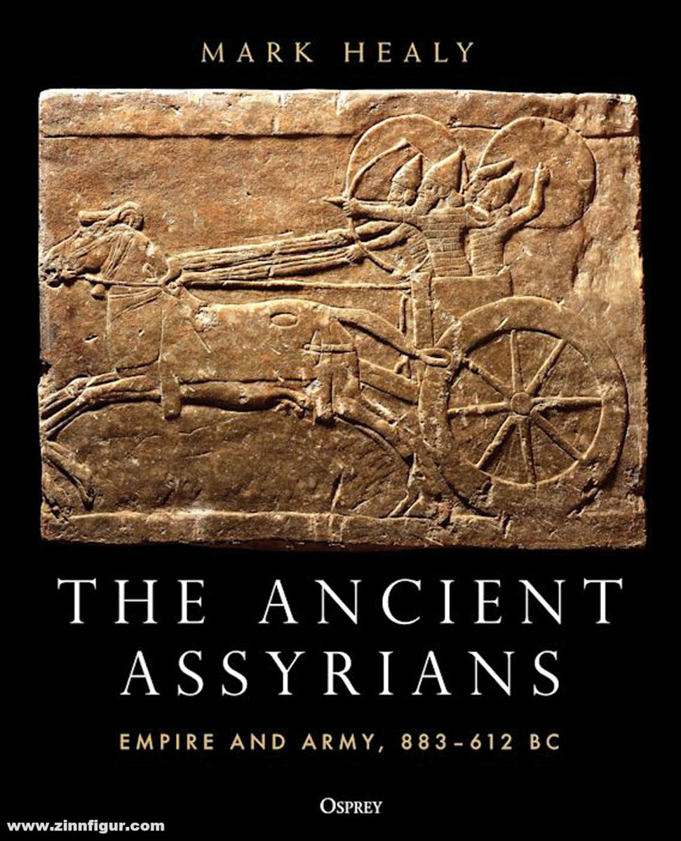 Osprey Publishing Healy, Mark: The Ancient Assyrians. Empire and Army, 883-612 BC