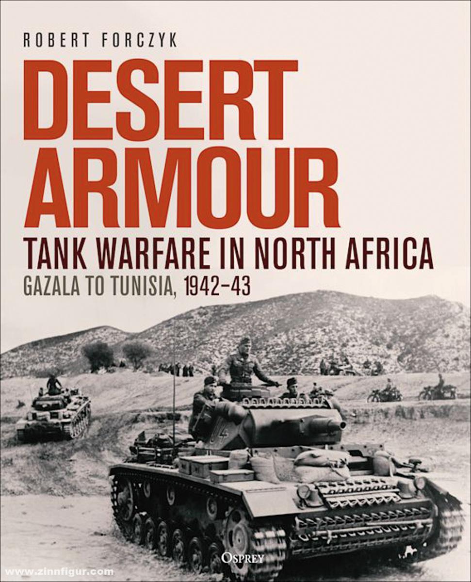 Osprey Publishing Forczyk, Robert: Desert Armour. Tank Warfare in North Africa. Band 2: Gazala to Tunisia, 1942-43