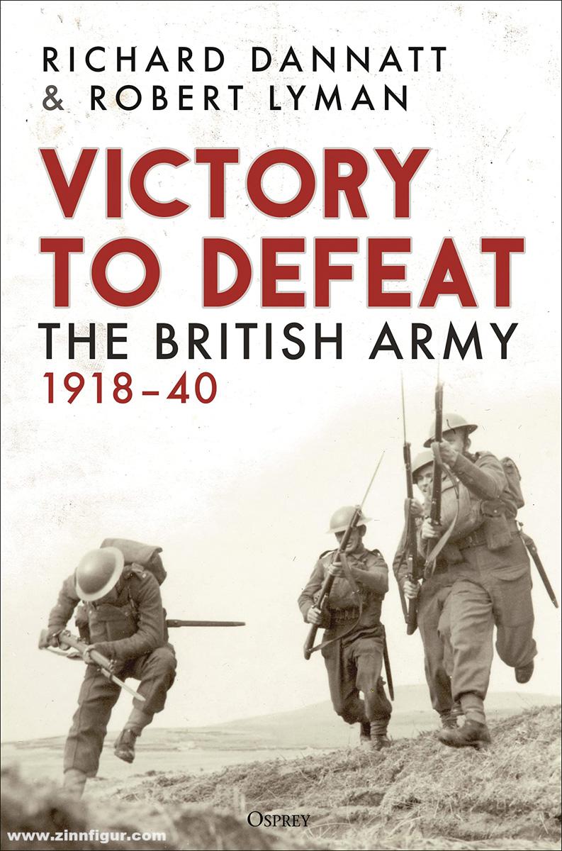 Osprey Publishing Dannatt, Richard/Lyman, Robert: Victory to Defeat. The British Army 1918-1940