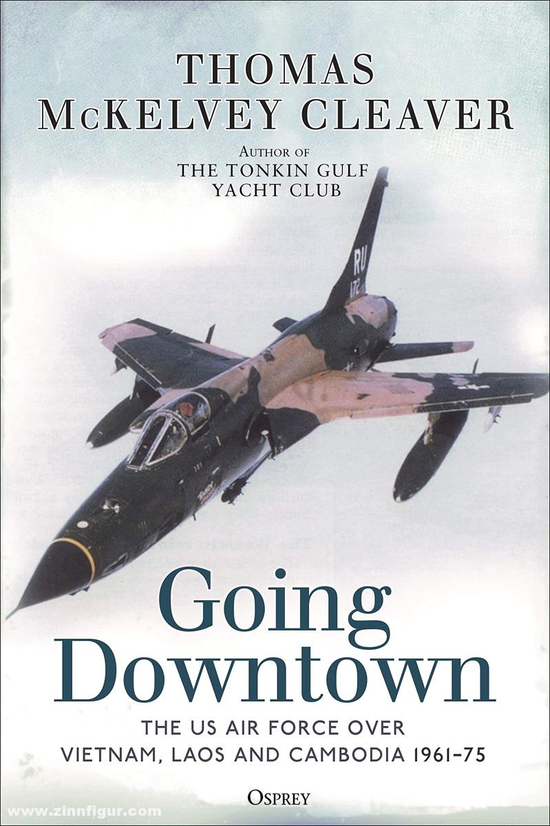 Osprey Publishing Cleaver, Thomas McKelvey: Going Downtown. The US Air Force over Vietnam, Laos and Cambodia, 1961-75