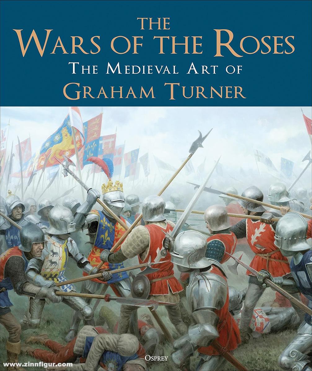 Osprey Publishing The Wars of the Roses. The Medieval Art of Graham Turner