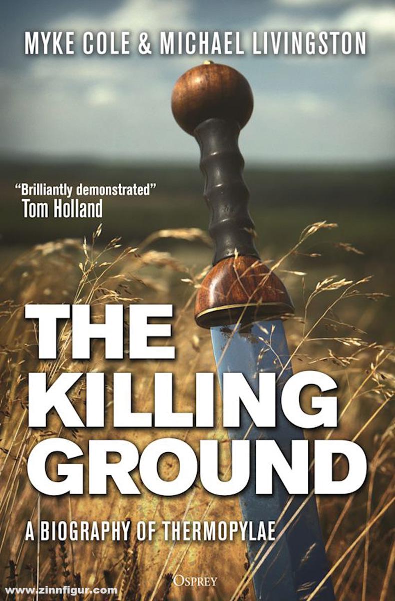 Osprey Publishing Cole, Myke/Livingston, Michael: The Killing Ground. A Biography of Thermopylae