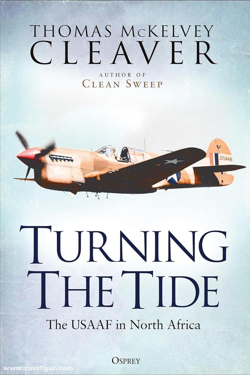 Osprey Publishing Cleaver, Thomas McKelvey: Turning The Tide. The USAAF in North Africa