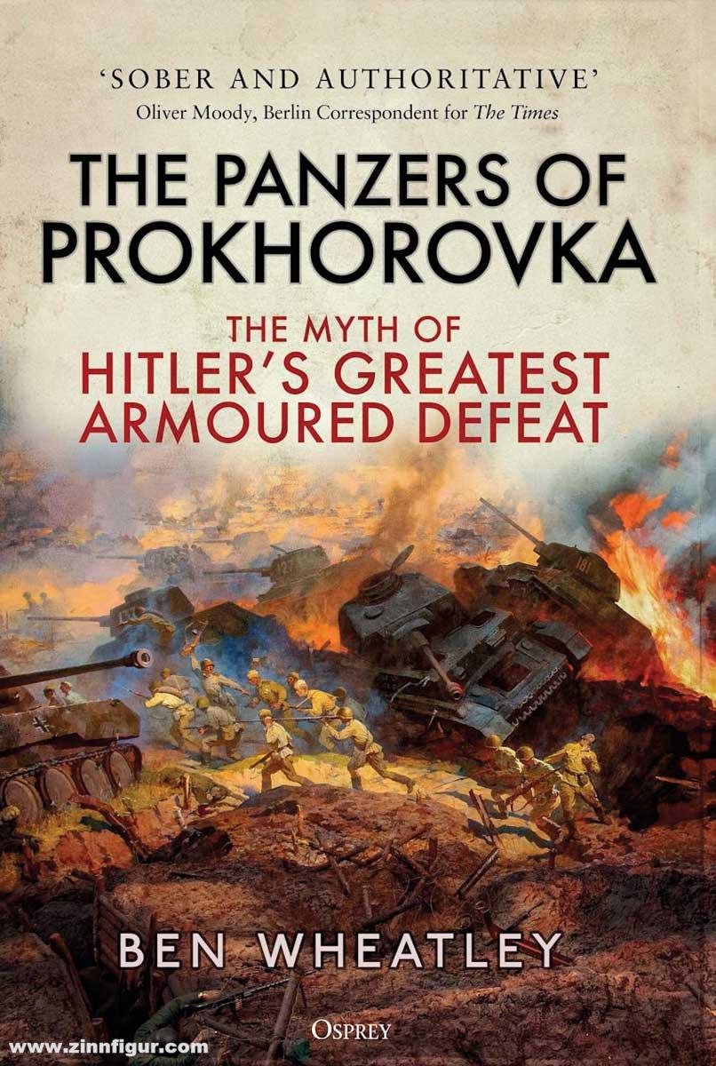 Osprey Publishing Wheatley, Ben / Frieser, Karl-Heinz: The Panzers of Prokhorovka. The Myth of Hitler’s Greatest Armoured Defeat