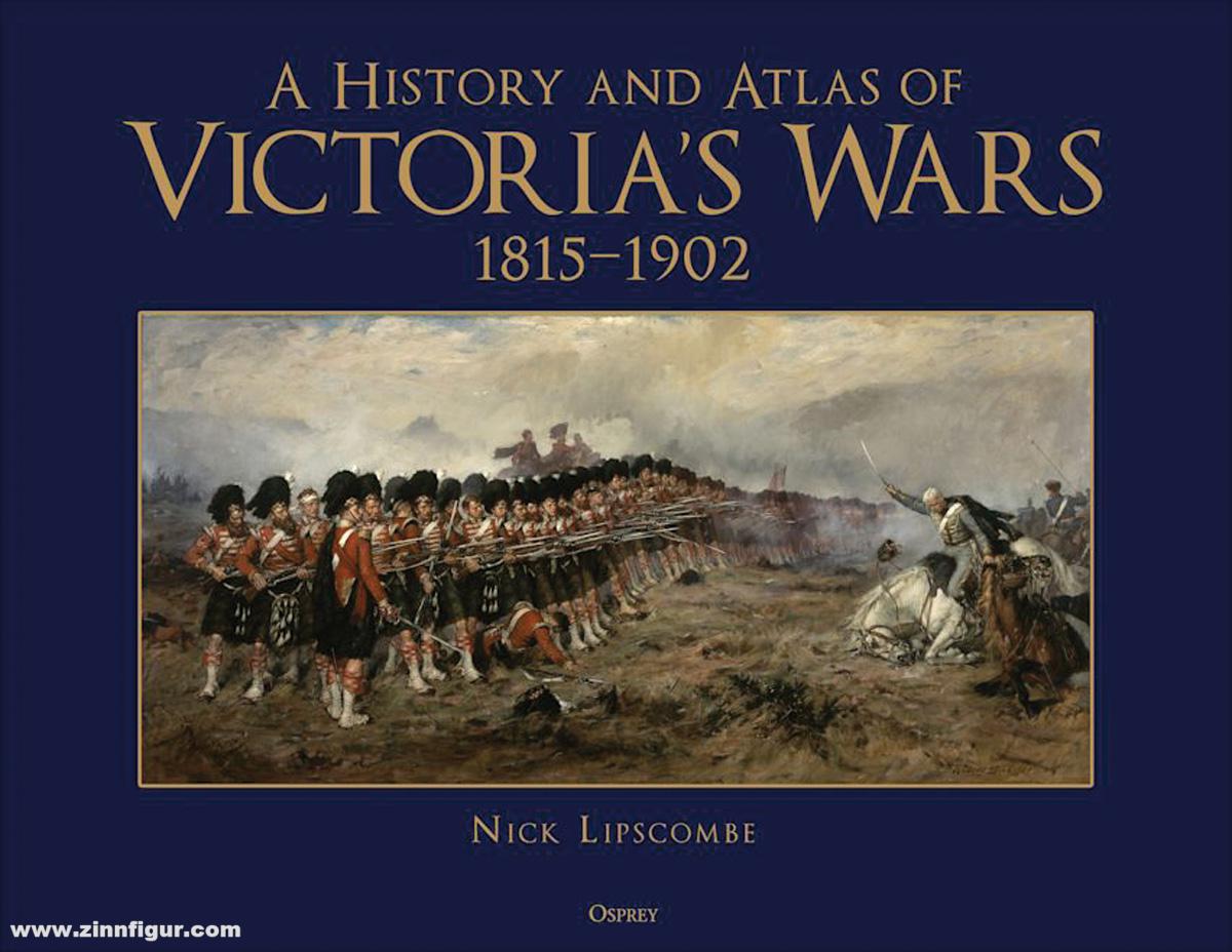 Osprey Publishing Lipscombe,: A History and Atlas of Victoria’s Wars, 1815-1902