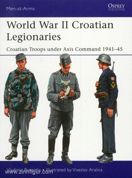 Osprey Publishing Brnardic, V./Aralica, V. (Illustr.): World War II Croatian Legionaries. Croatian Troops under Axis Command 1941-45