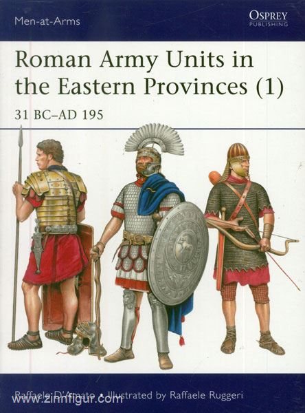 Osprey Publishing D'Amato, R./Ruggeri, R. (Illustr.): Roman Army Units in the Eastern Provinces. Teil 1: 31 BC-AD 195