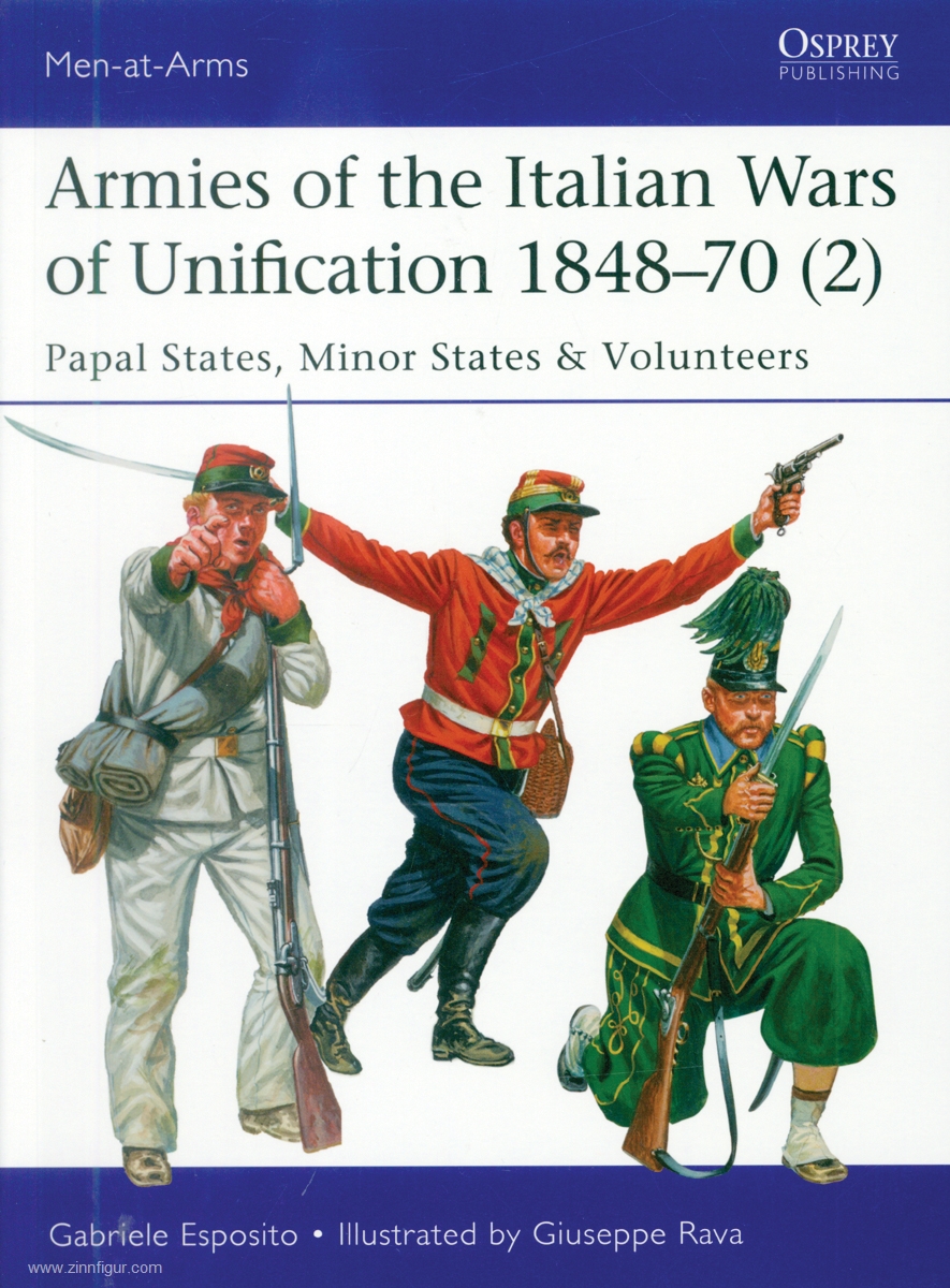 Osprey Publishing Esposito, Gabriele/Rava, Guiseppe (Illustr.): Armies of the Italian Wars of Unification 1848-70. Teil 2: Papal States, Minor States & Volunteers